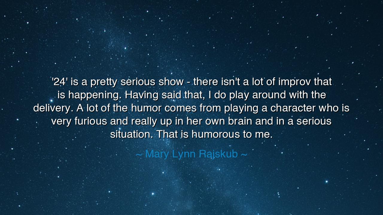 '24' is a pretty serious show - there isn't a lot of improv that