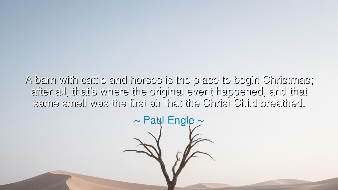 A barn with cattle and horses is the place to begin Christmas;