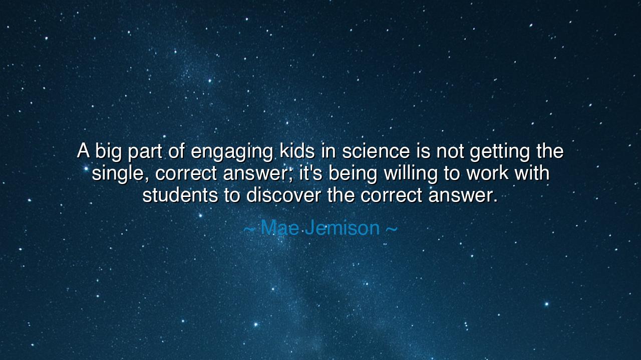 A big part of engaging kids in science is not getting the single