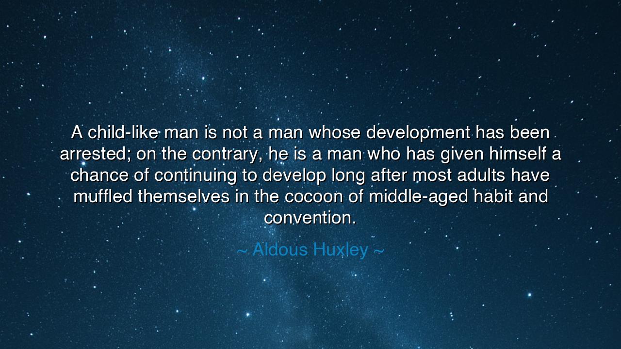 A child-like man is not a man whose development has been