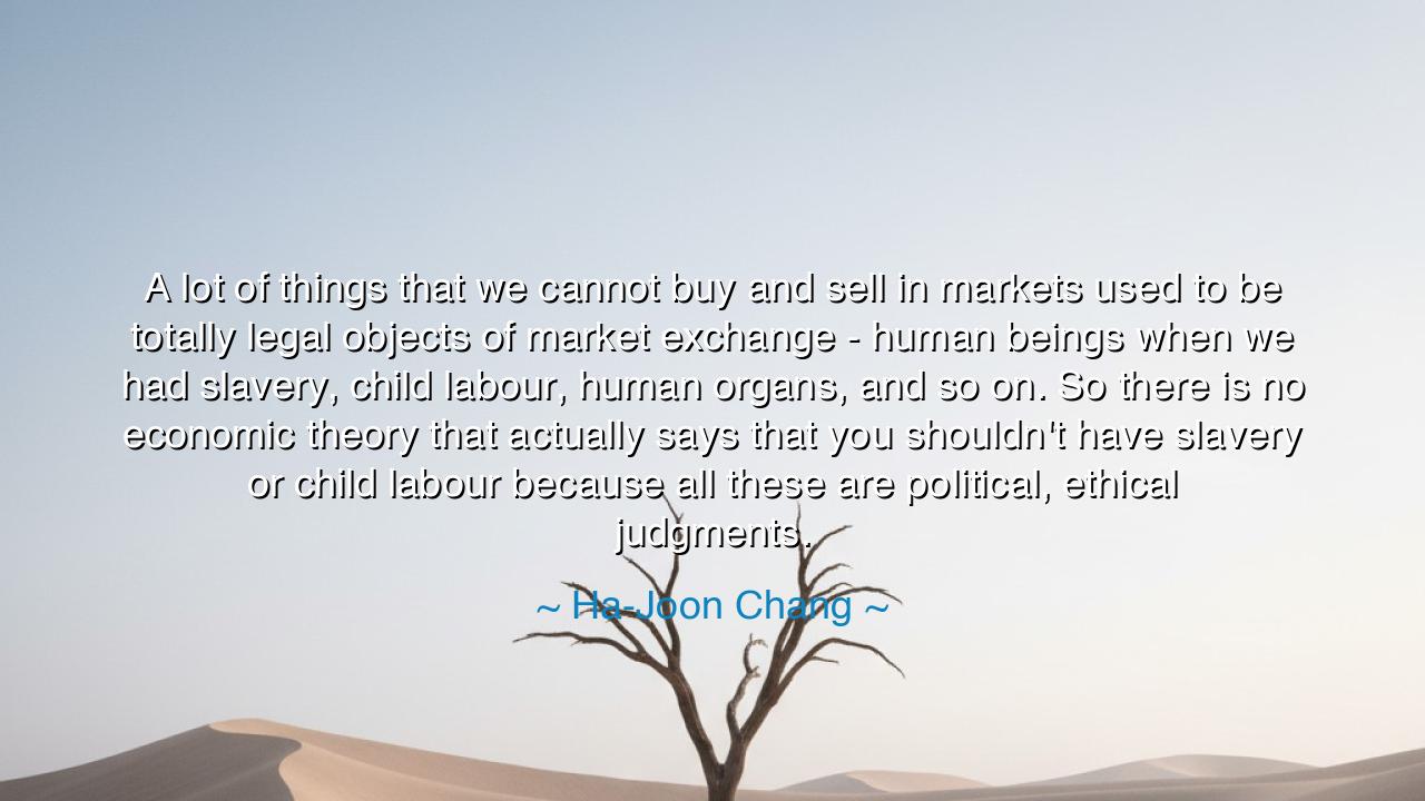 A lot of things that we cannot buy and sell in markets used to be