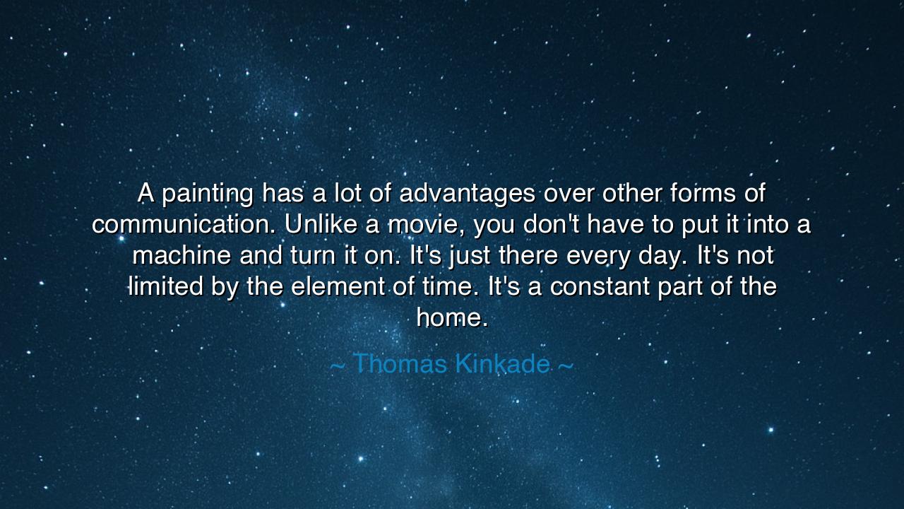 A painting has a lot of advantages over other forms of