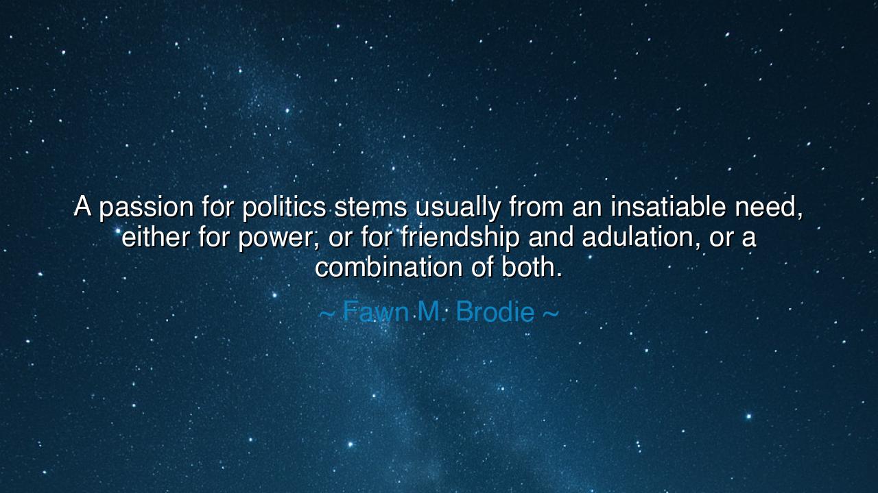 A passion for politics stems usually from an insatiable need