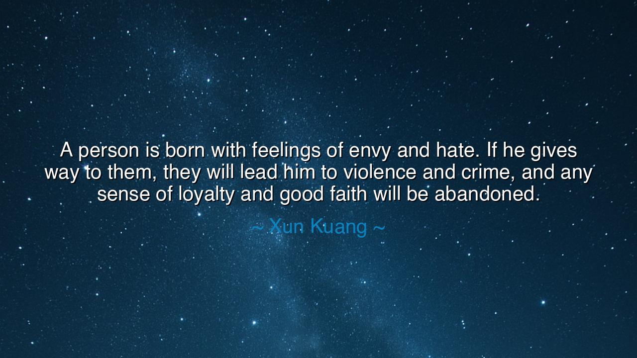 A person is born with feelings of envy and hate. If he gives way