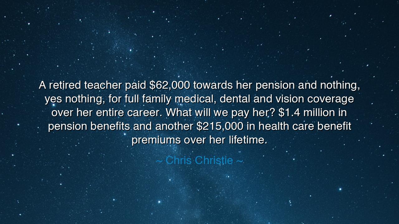 A retired teacher paid $62,000 towards her pension and nothing