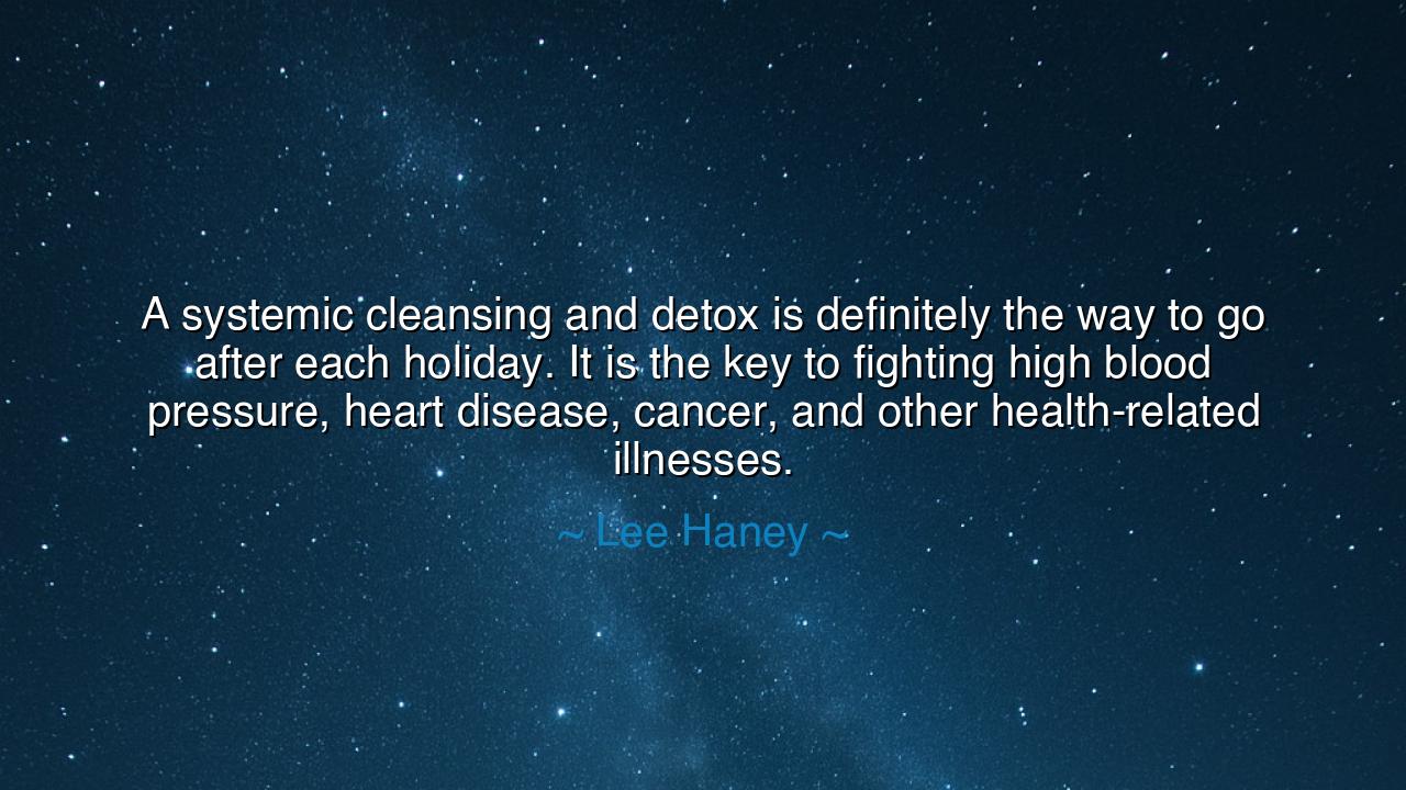 A systemic cleansing and detox is definitely the way to go after