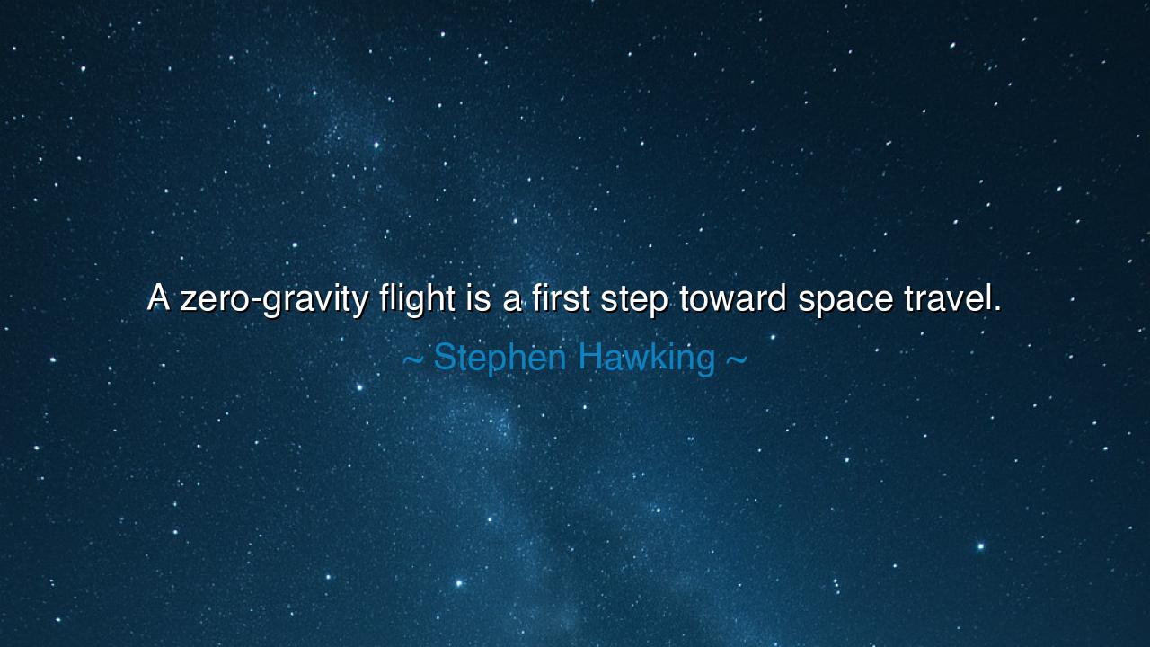 A zero-gravity flight is a first step toward space travel.