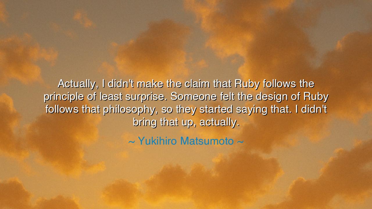 Actually, I didn't make the claim that Ruby follows the principle