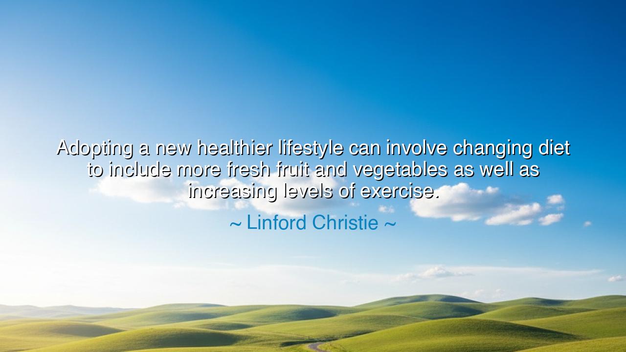 Adopting a new healthier lifestyle can involve changing diet to