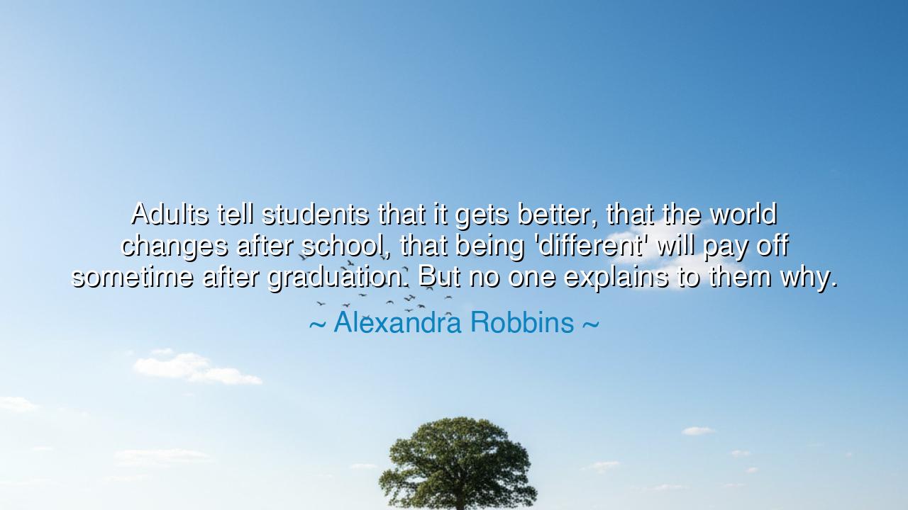 Adults tell students that it gets better, that the world changes