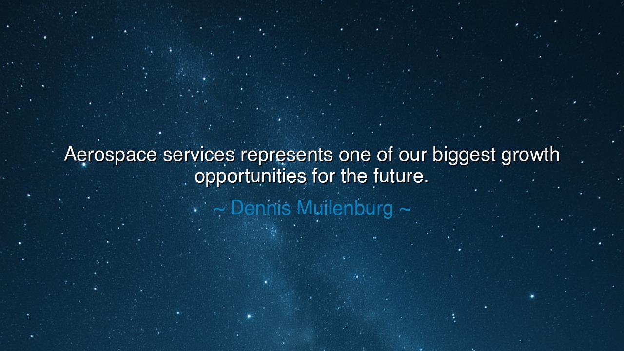 Aerospace services represents one of our biggest growth