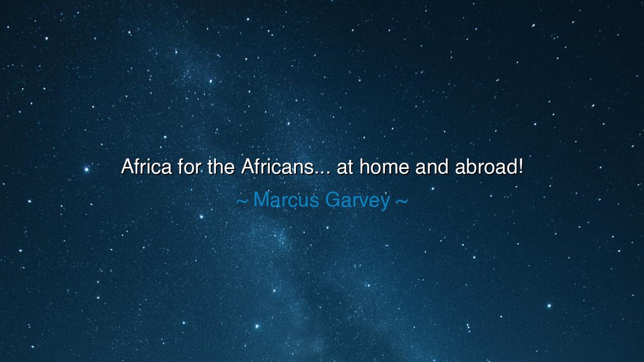 Africa for the Africans... at home and abroad!