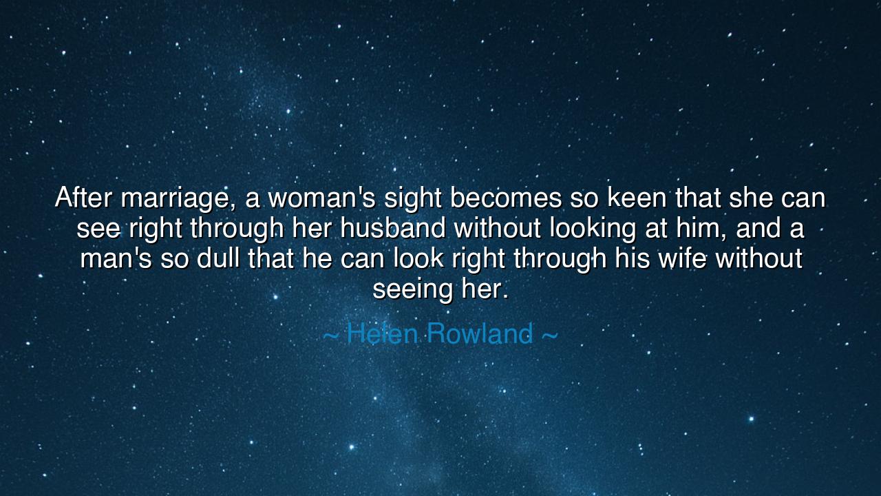 After marriage, a woman's sight becomes so keen that she can see