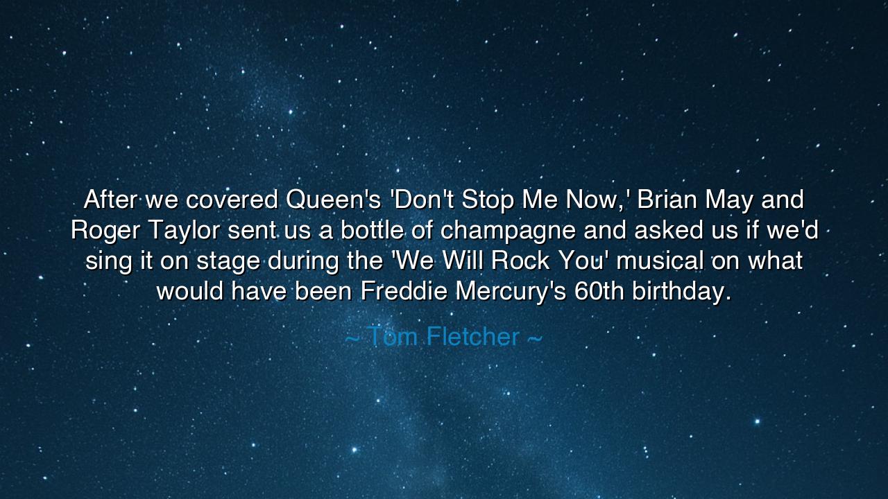 After we covered Queen's 'Don't Stop Me Now,' Brian May and Roger