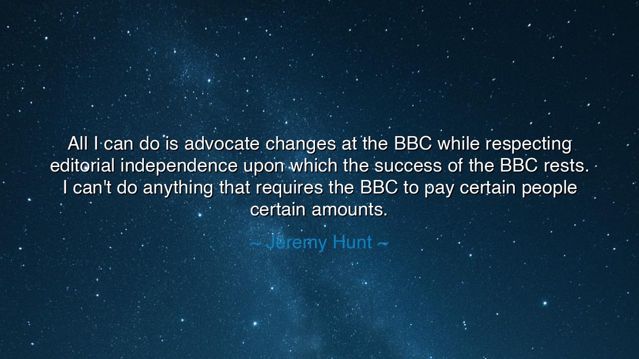 All I can do is advocate changes at the BBC while respecting