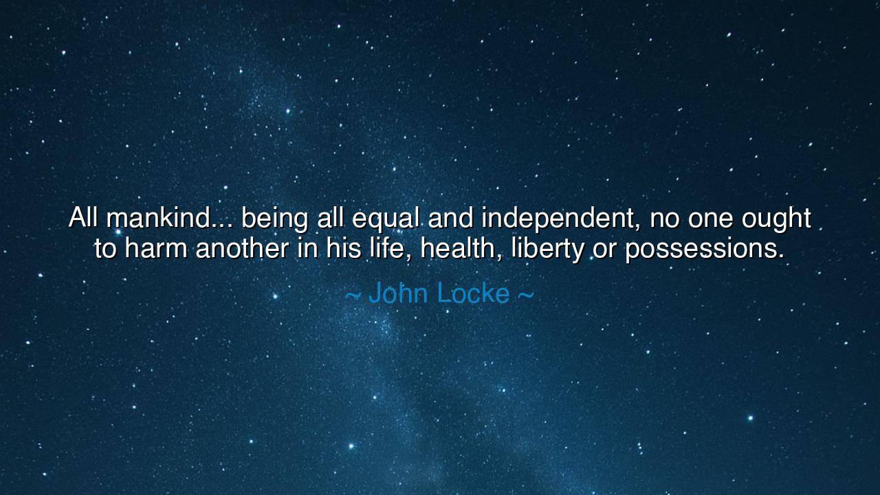 All mankind... being all equal and independent, no one ought to