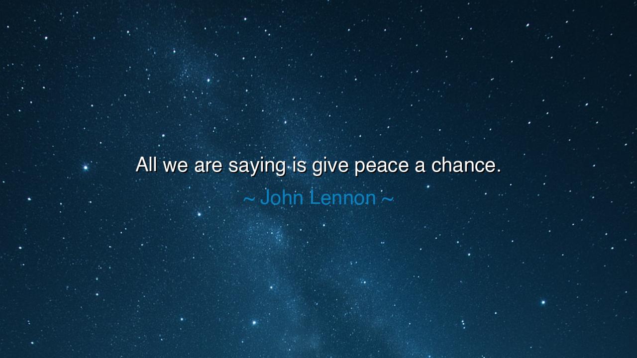 All we are saying is give peace a chance.