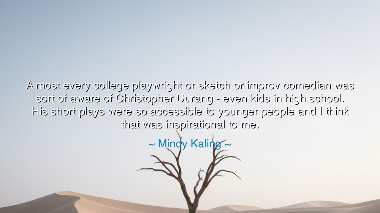 Almost every college playwright or sketch or improv comedian was