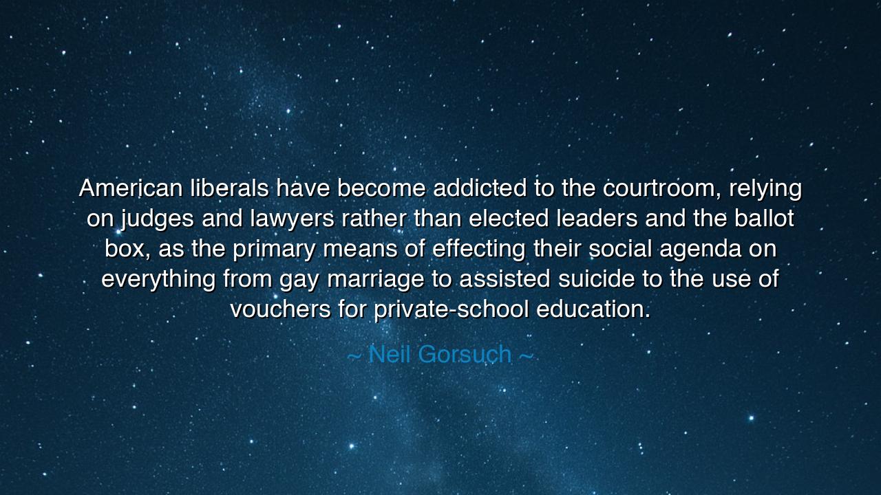 American liberals have become addicted to the courtroom, relying