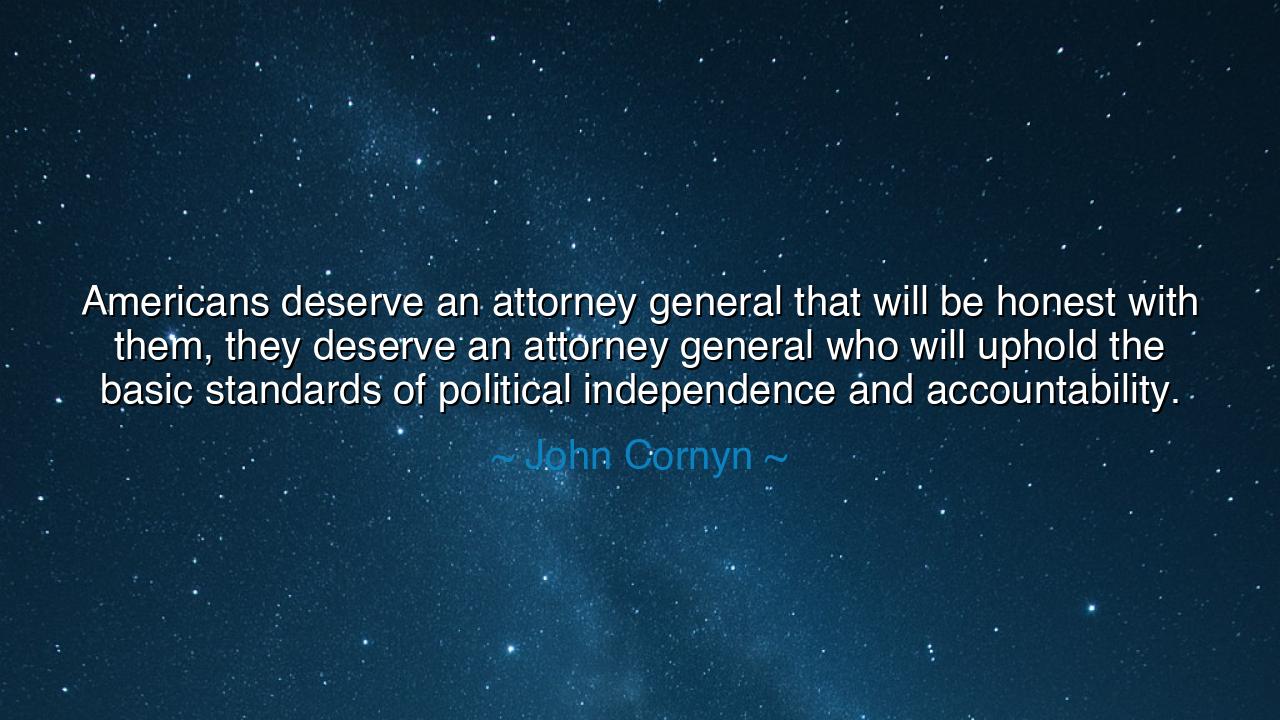 Americans deserve an attorney general that will be honest with
