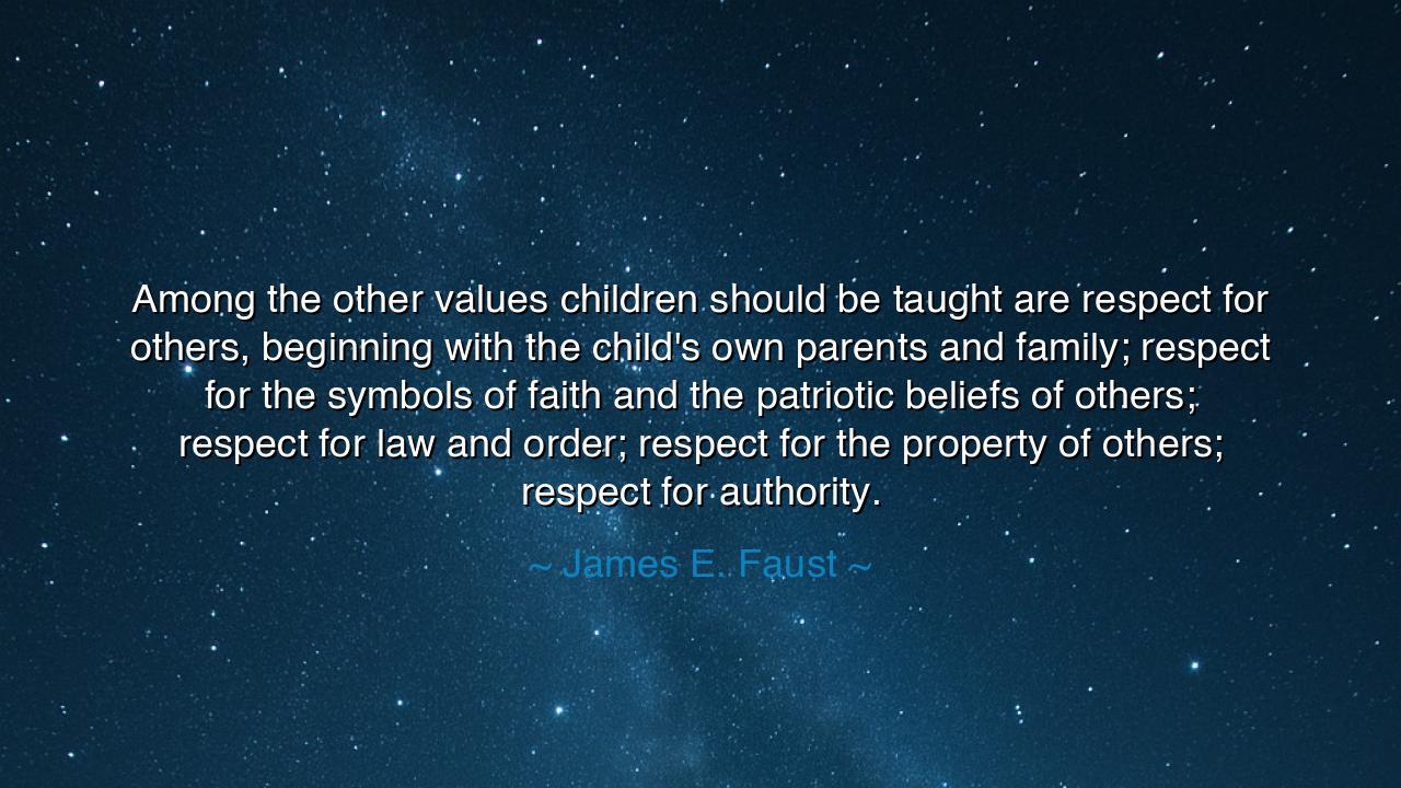 Among the other values children should be taught are respect for