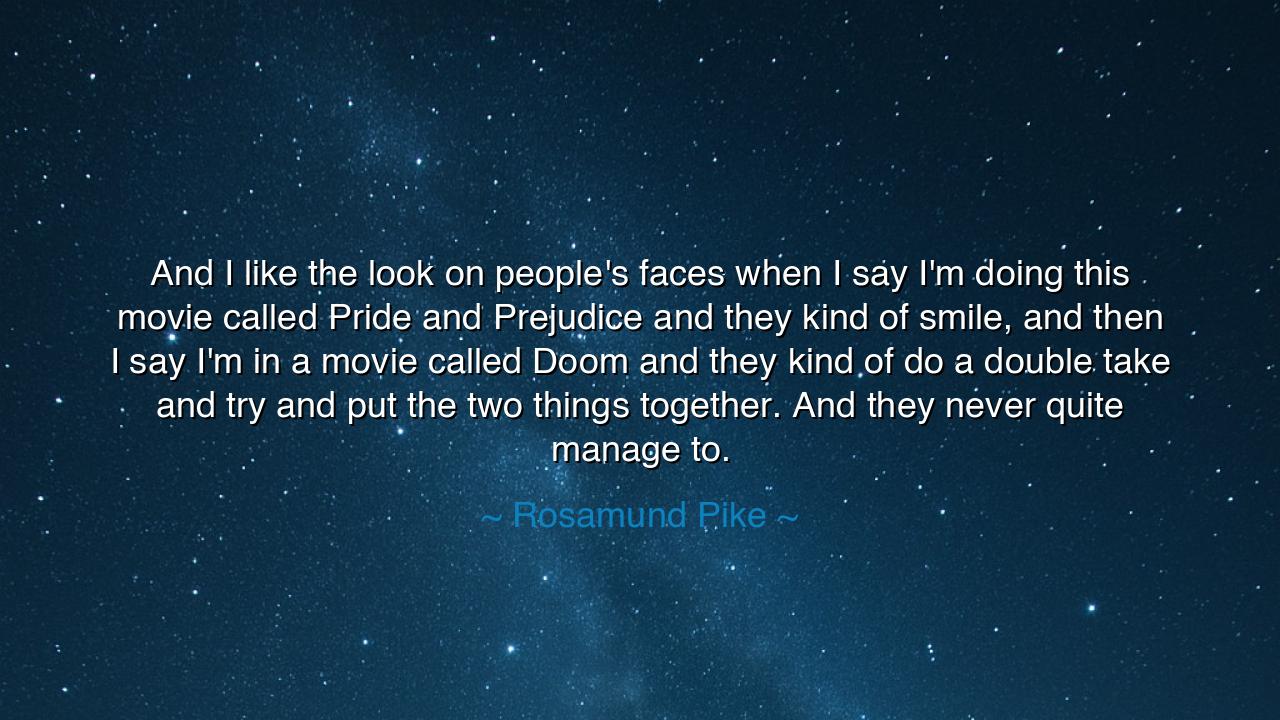 And I like the look on people's faces when I say I'm doing this