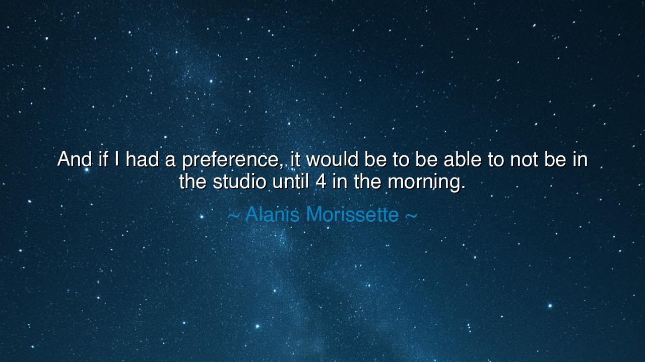 And if I had a preference, it would be to be able to not be in