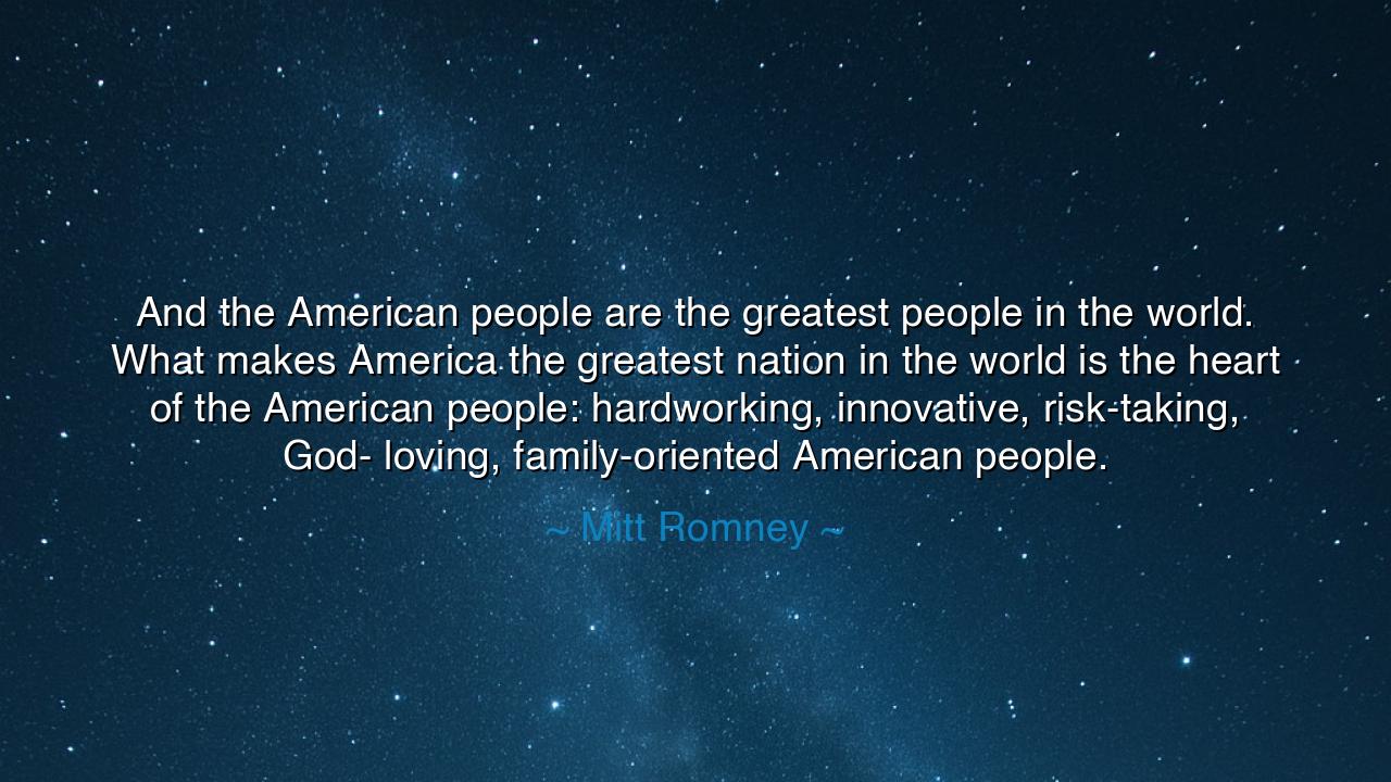 And the American people are the greatest people in the world.