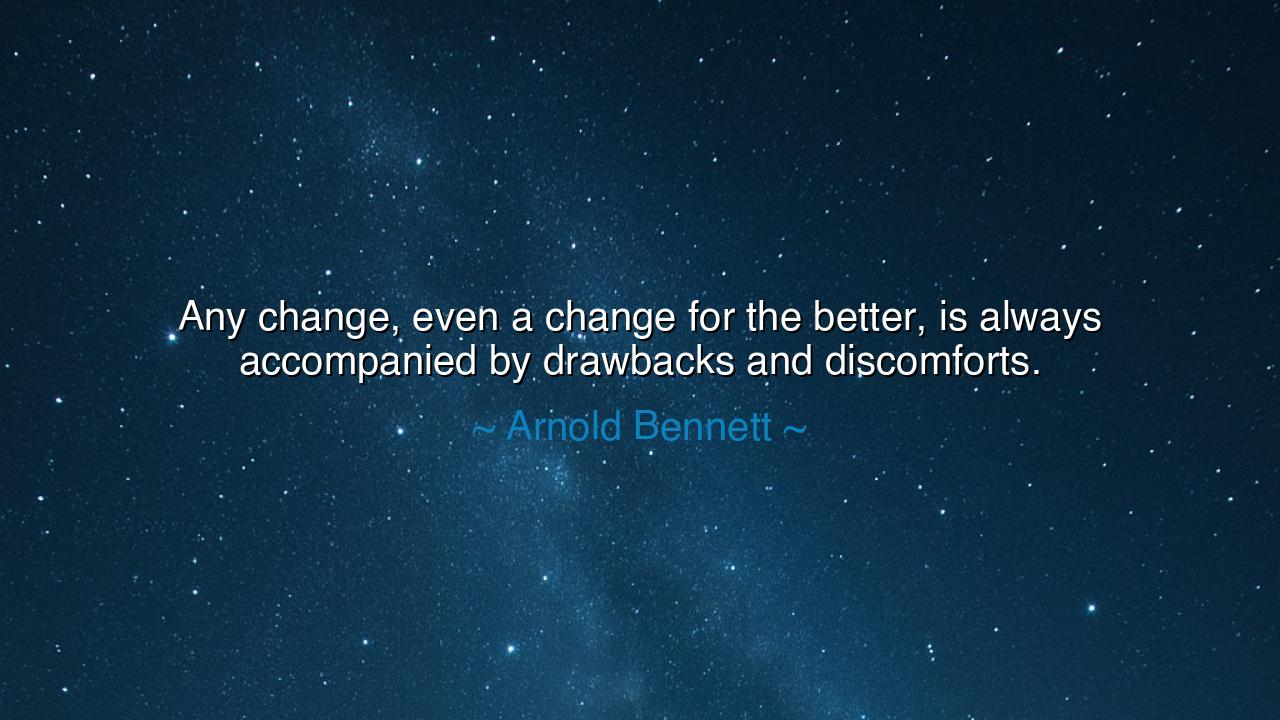 Any change, even a change for the better, is always accompanied