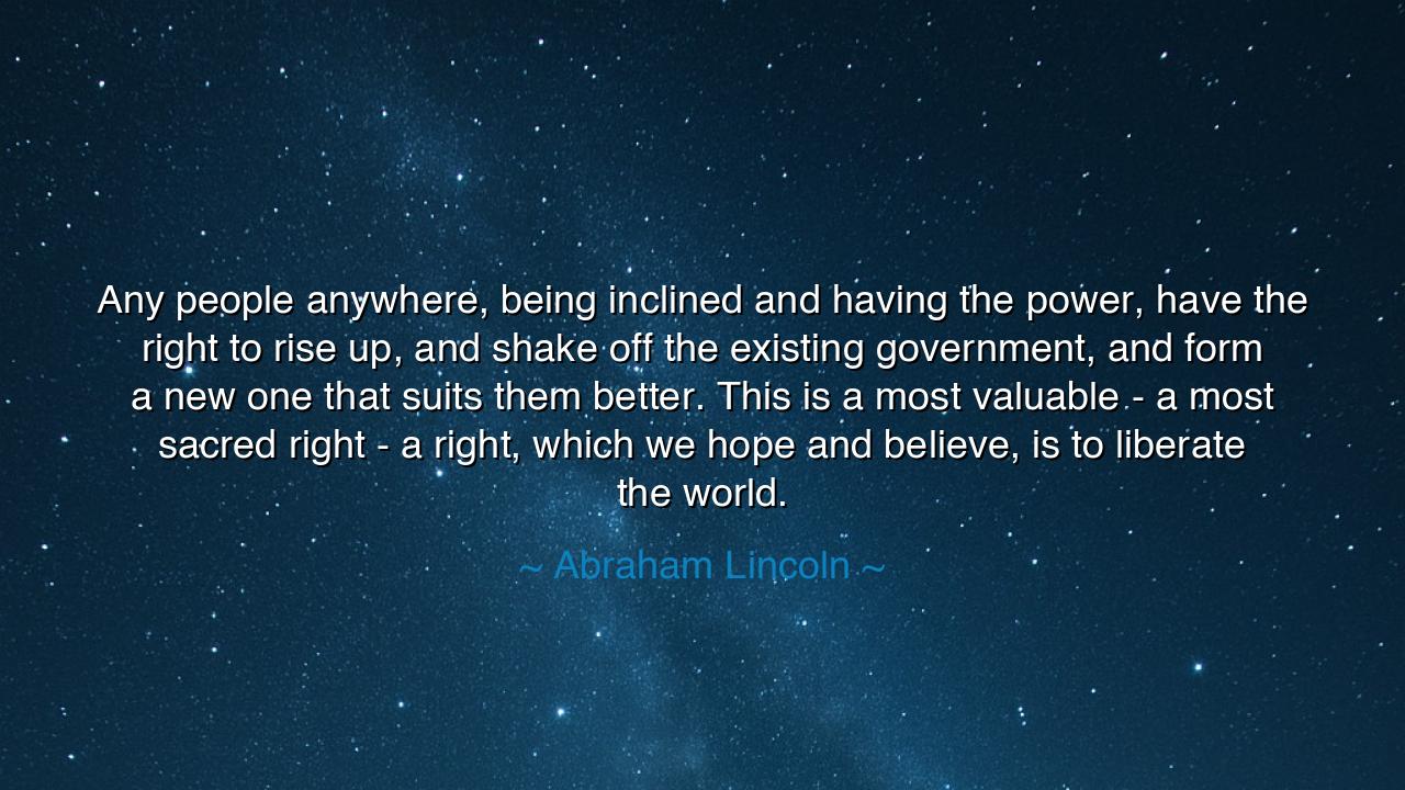 Any people anywhere, being inclined and having the power, have
