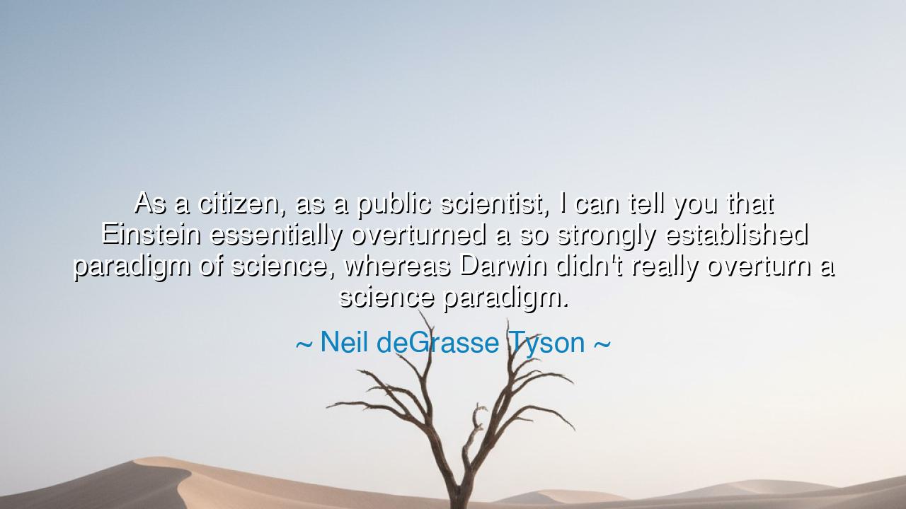 As a citizen, as a public scientist, I can tell you that Einstein