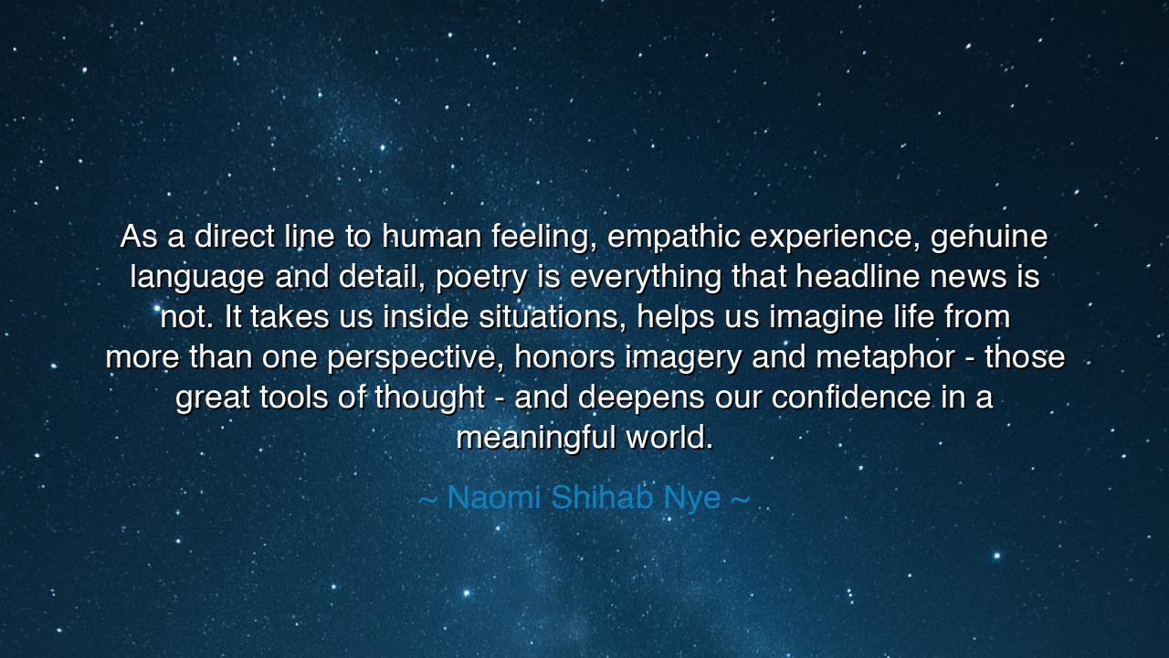 As a direct line to human feeling, empathic experience, genuine