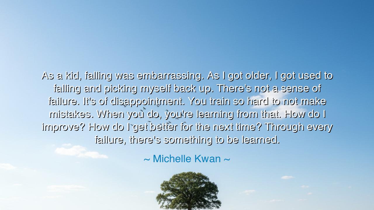 As a kid, falling was embarrassing. As I got older, I got used to