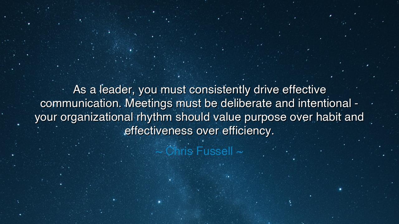 As a leader, you must consistently drive effective communication.