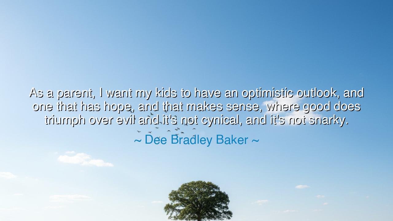 As a parent, I want my kids to have an optimistic outlook, and