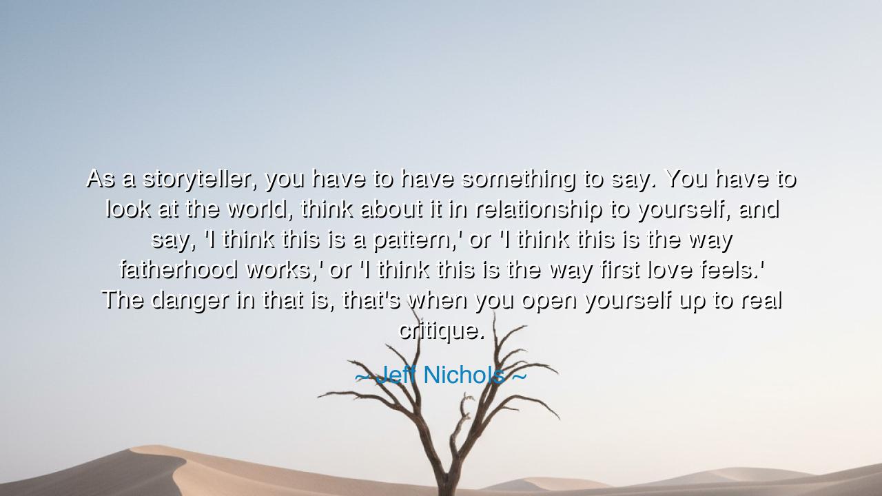 As a storyteller, you have to have something to say. You have to