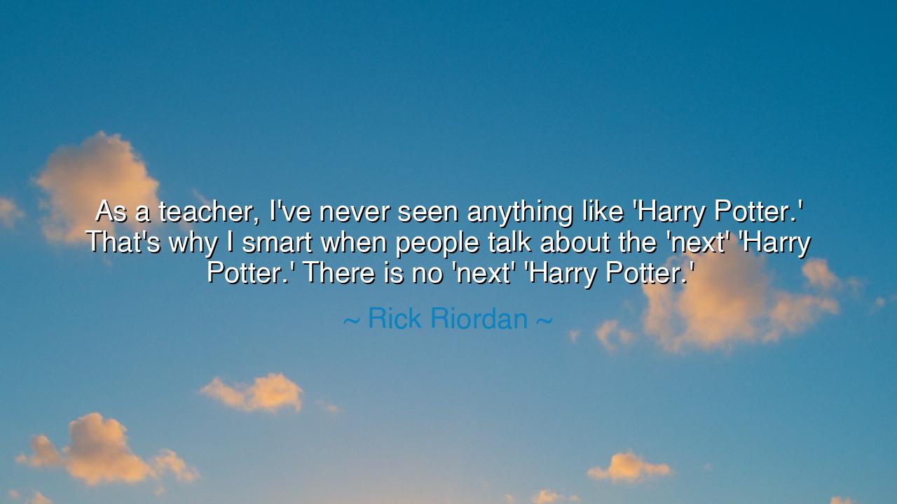 As a teacher, I've never seen anything like 'Harry Potter.'