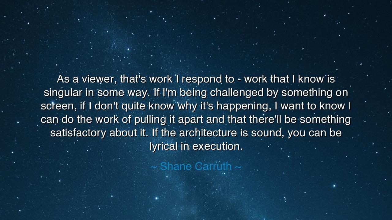 As a viewer, that's work I respond to - work that I know is