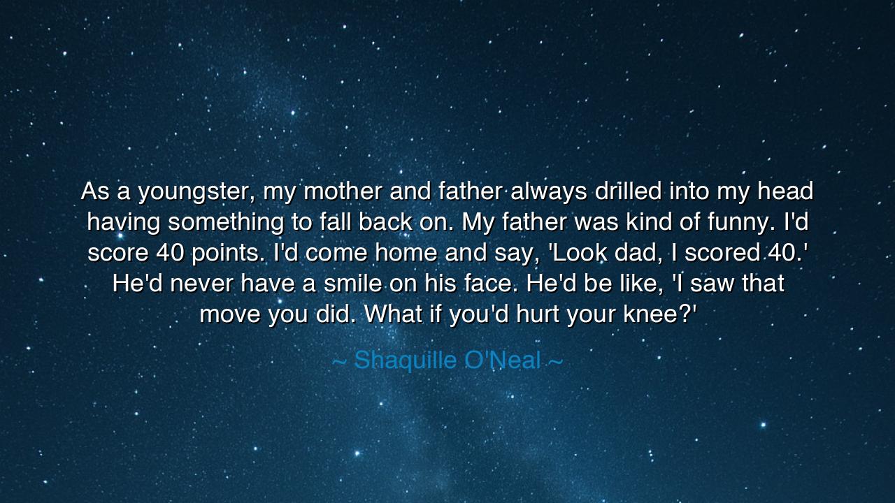 As a youngster, my mother and father always drilled into my head