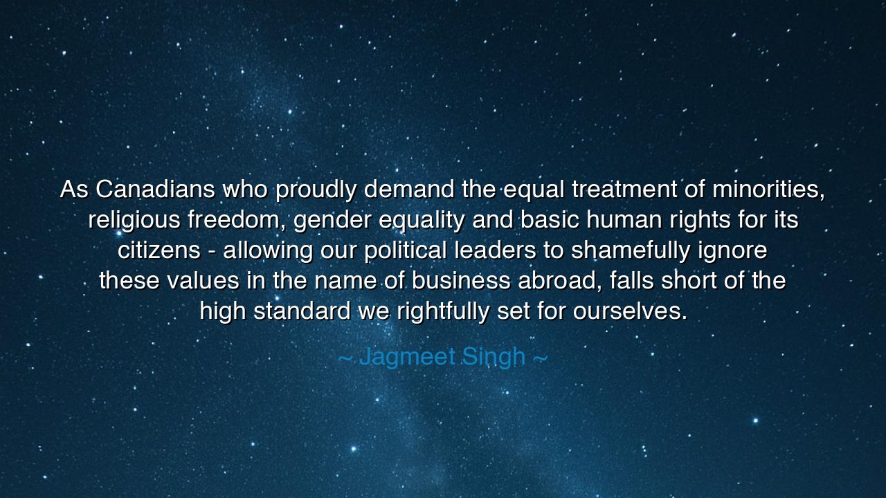 As Canadians who proudly demand the equal treatment of