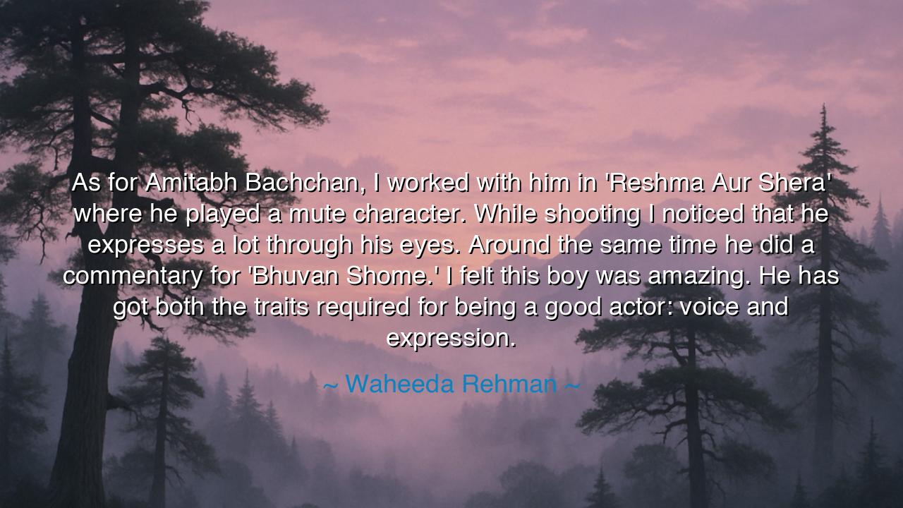 As for Amitabh Bachchan, I worked with him in 'Reshma Aur Shera'