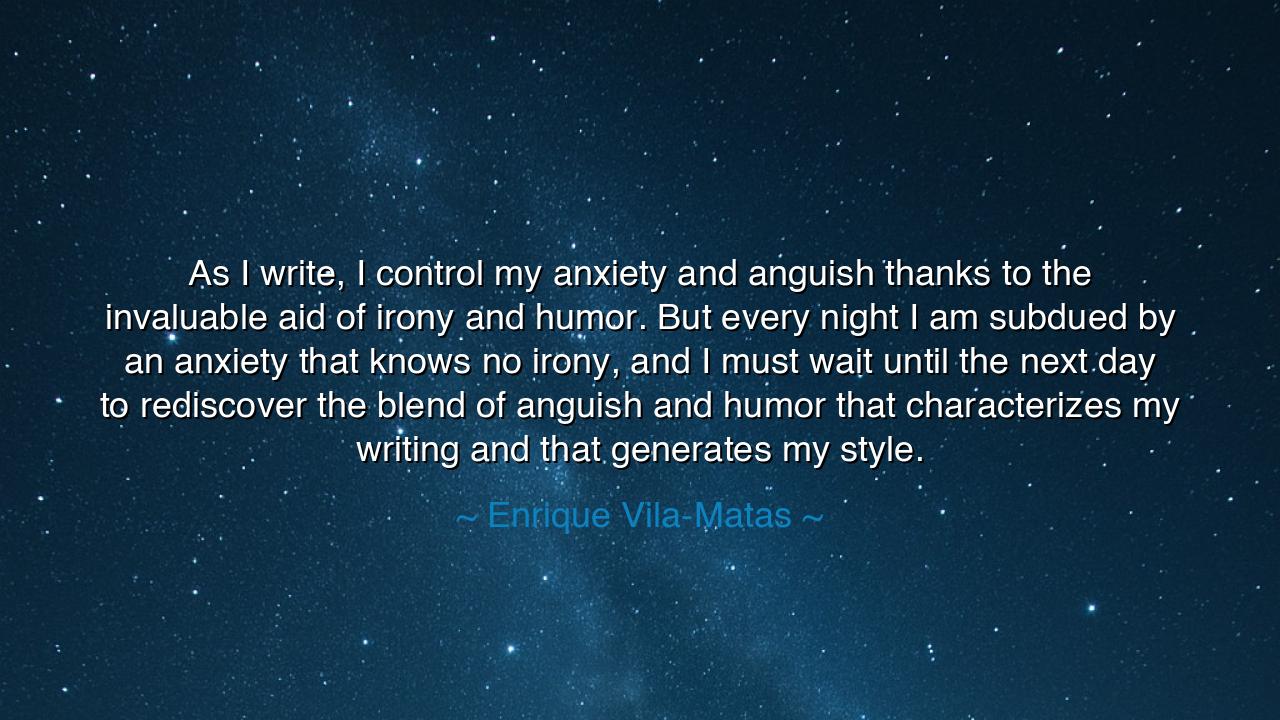 As I write, I control my anxiety and anguish thanks to the