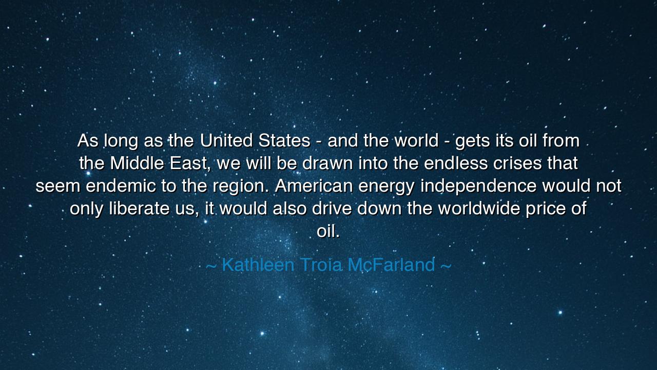 As long as the United States - and the world - gets its oil from