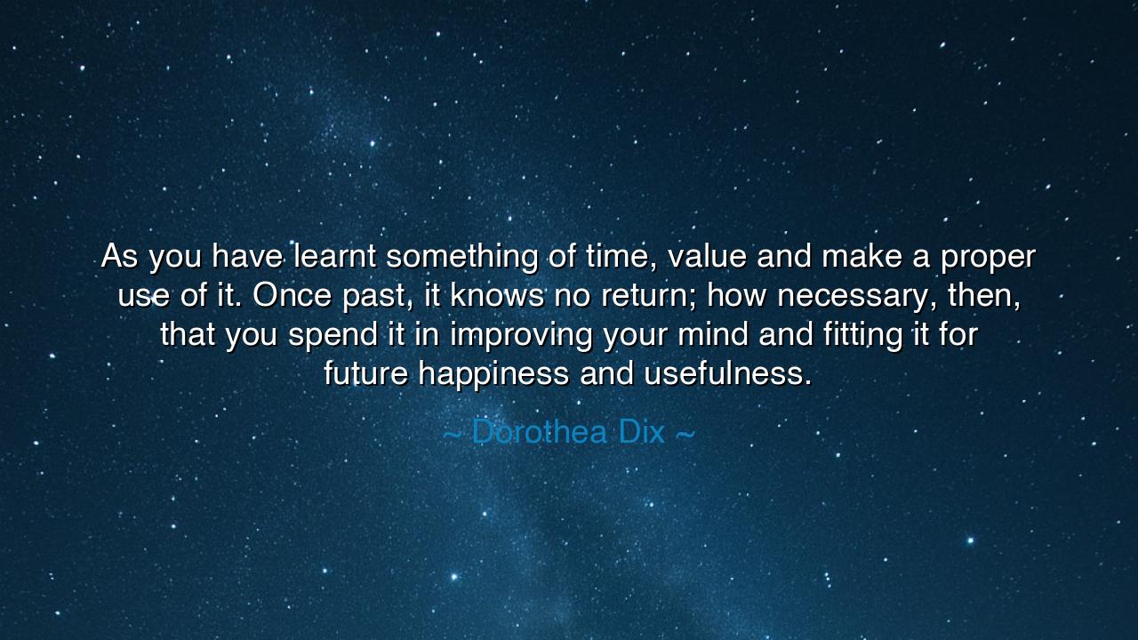 As you have learnt something of time, value and make a proper use