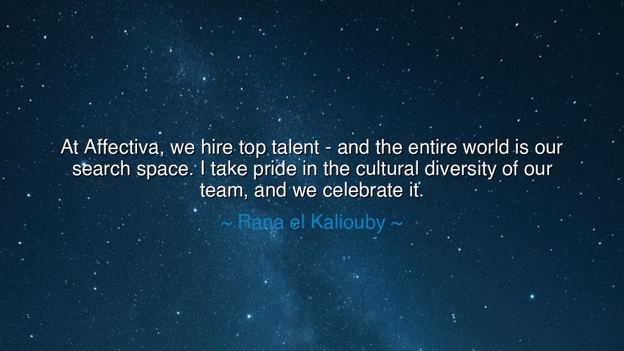 At Affectiva, we hire top talent - and the entire world is our