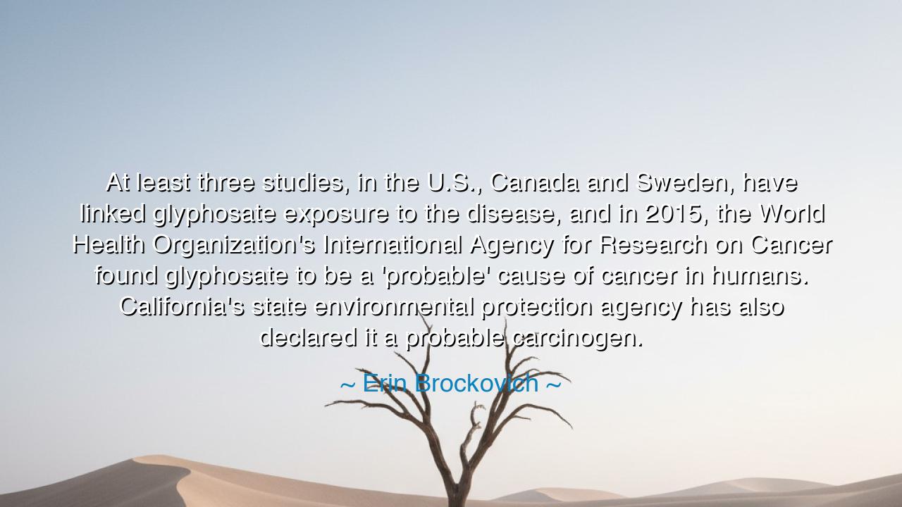 At least three studies, in the U.S., Canada and Sweden, have