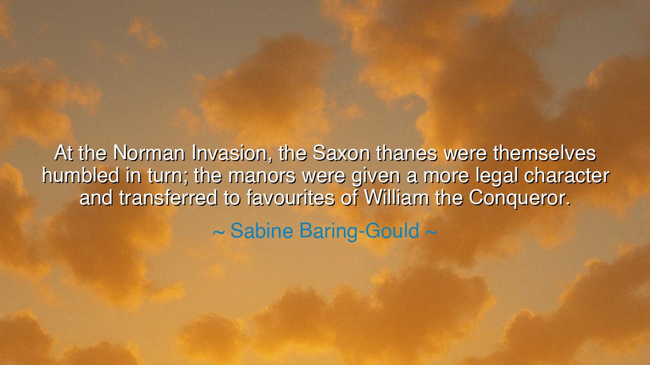 At the Norman Invasion, the Saxon thanes were themselves humbled