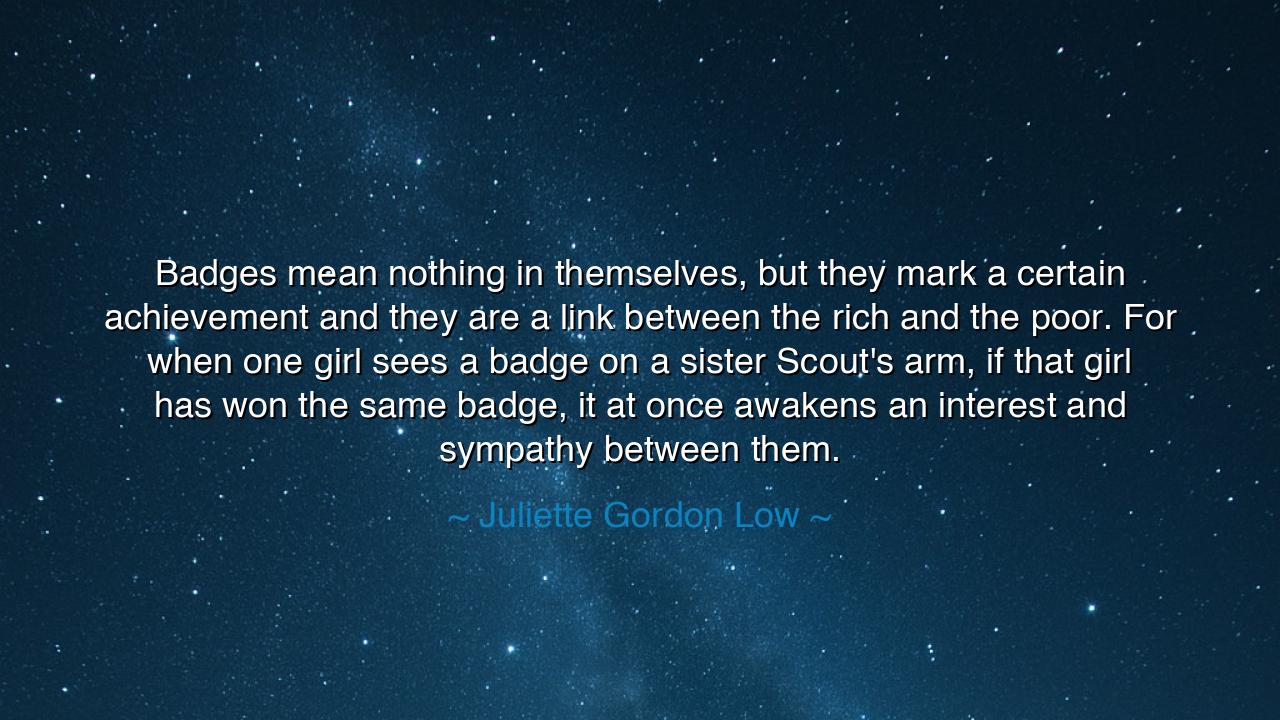 Badges mean nothing in themselves, but they mark a certain