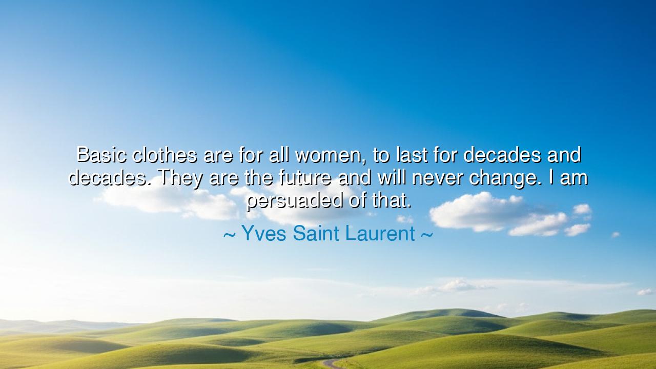 Basic clothes are for all women, to last for decades and decades.