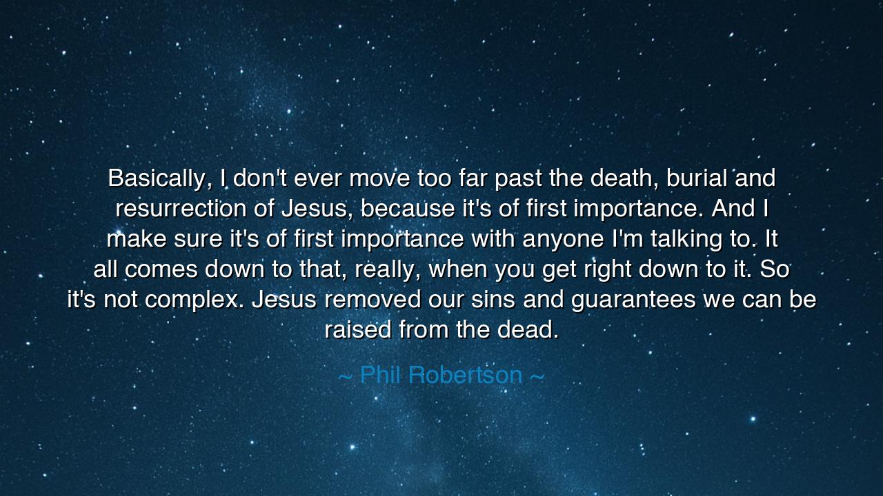 Basically, I don't ever move too far past the death, burial and